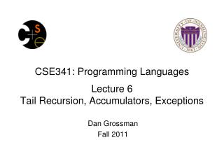 CSE341: Programming Languages Lecture 6 Tail Recursion, Accumulators, Exceptions
