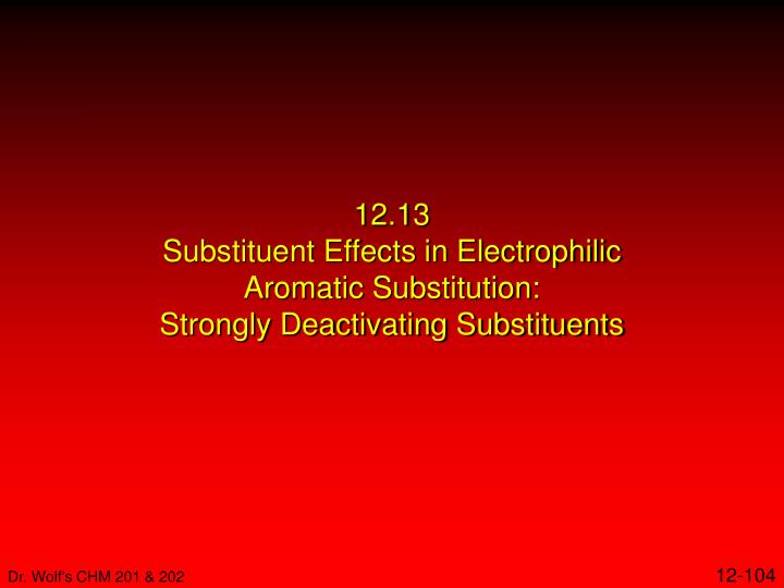 12 13 substituent effects in electrophilic aromatic substitution strongly deactivating substituents
