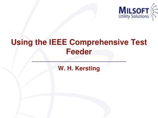 Using the IEEE Comprehensive Test Feeder W. H. Kersting