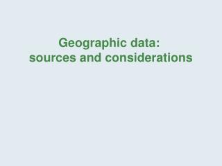 Geographic data: sources and considerations