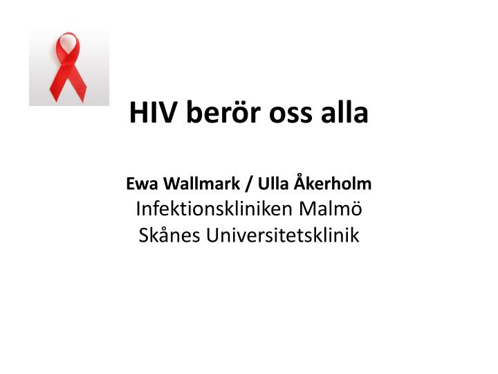 hiv ber r oss alla ewa wallmark ulla kerholm infektionskliniken malm sk nes universitetsklinik