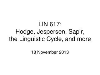 LIN 617: Hodge, Jespersen, Sapir, the Linguistic Cycle, and more