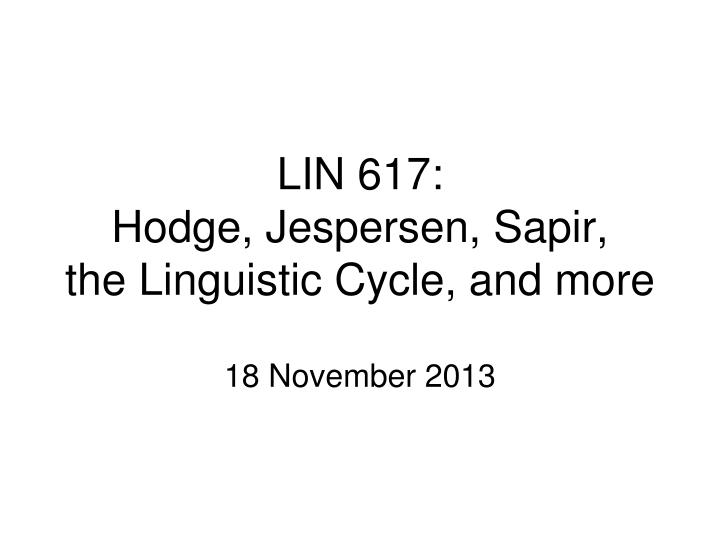 lin 617 hodge jespersen sapir the linguistic cycle and more