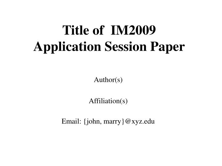 title of im2009 application session paper