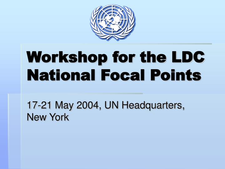 workshop for the ldc national focal points