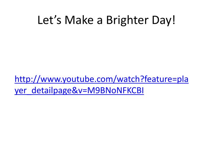let s make a brighter day
