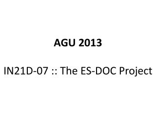 AGU 2013 IN21D- 07 :: The ES-DOC Project