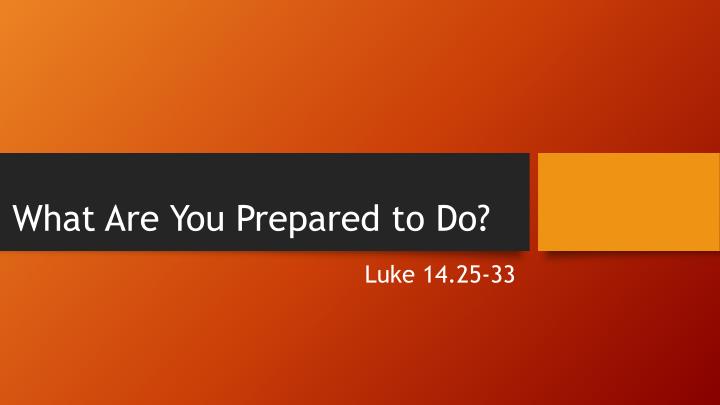 what are you prepared to do