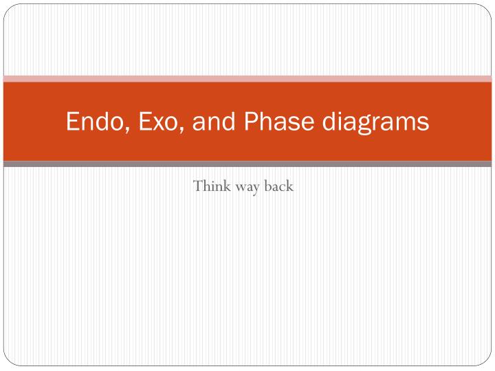 endo exo and phase diagrams