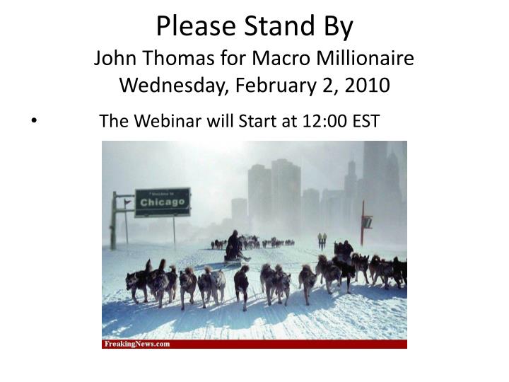 please stand by john thomas for macro millionaire wednesday february 2 2010