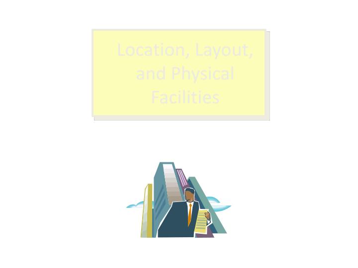 location layout and physical facilities