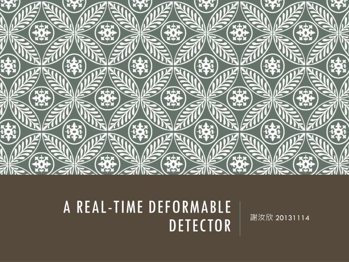 a real time deformable detector