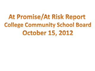 At Promise/At Risk Report College Community School Board October 15, 2012