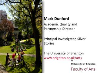 Mark Dunford Academic Quality and Partnership Director Principal Investigator, Silver Stories