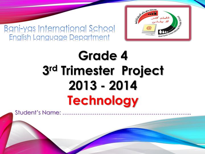 grade 4 3 rd trimester project 2013 2014 technology student s name