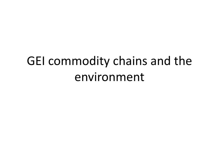 gei commodity chains and the environment