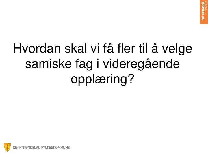 hvordan skal vi f fler til velge samiske fag i videreg ende oppl ring