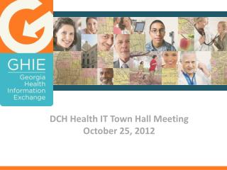 DCH Health IT Town Hall Meeting October 25, 2012