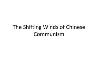The Shifting Winds of Chinese Communism