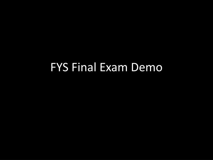 fys final exam demo