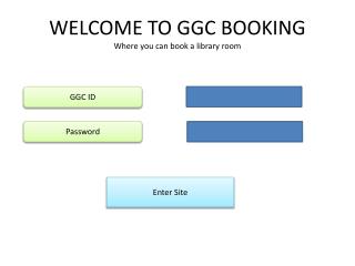 WELCOME TO GGC BOOKING Where you can book a library room