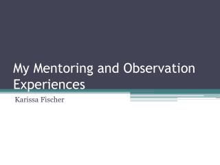 My Mentoring and Observation Experiences