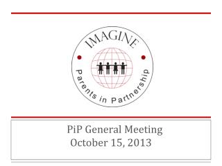 PiP General Meeting O c tober 15, 2013