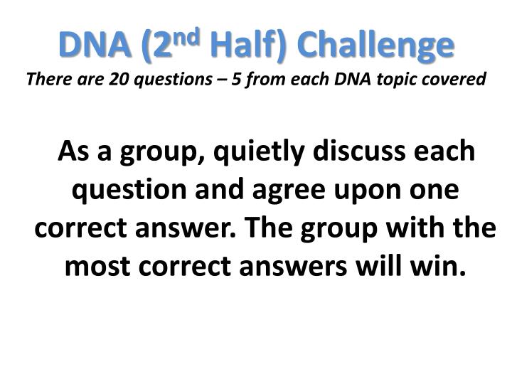 dna 2 nd half challenge there are 20 questions 5 from each dna topic covered
