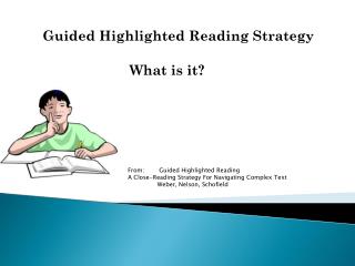 Guided Highlighted Reading Strategy 		 What is it?