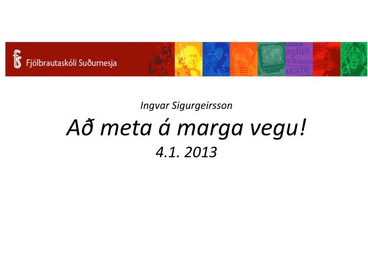 ingvar sigurgeirsson a meta marga vegu 4 1 2013