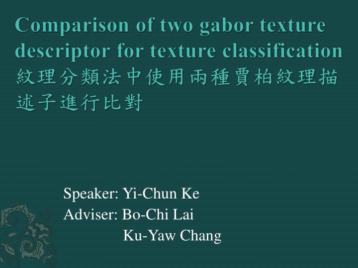 comparison of two gabor texture descriptor for texture classification