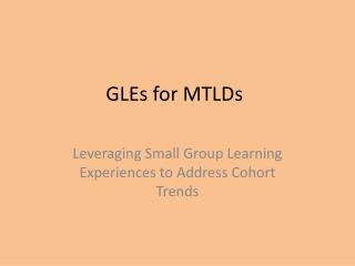 GLEs for MTLDs