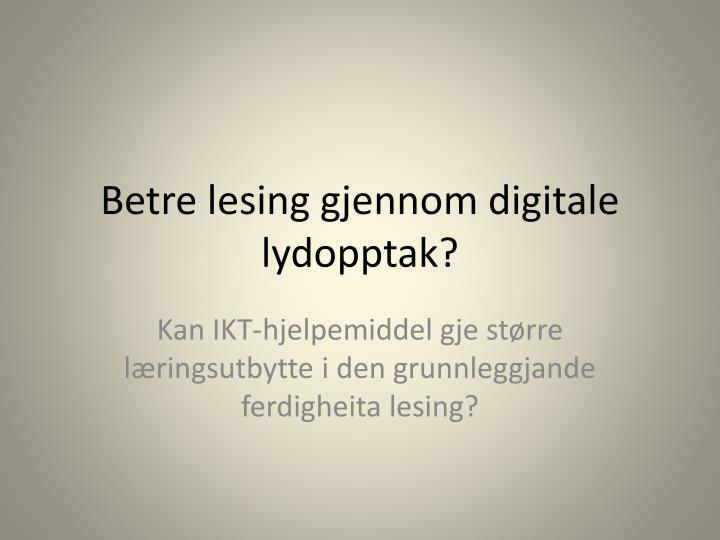 betre lesing gjennom digitale lydopptak