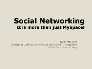 Social Networking It is more than just MySpace!