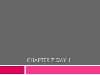 Chapter 7 Day 1