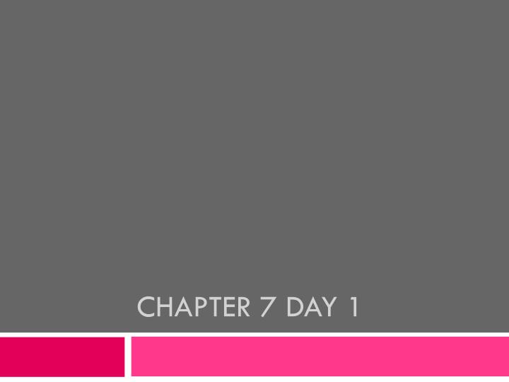 chapter 7 day 1