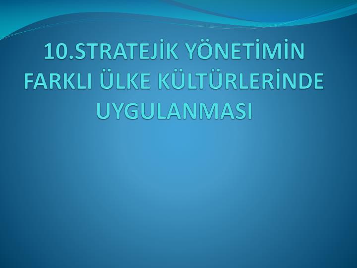 PPT - 10.STRATEJİK YÖNETİMİN FARKLI ÜLKE KÜLTÜRLERİNDE UYGULANMASI ...