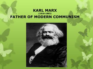 KARL MARX (1818-1883) FATHER OF MODERN COMMUNISM