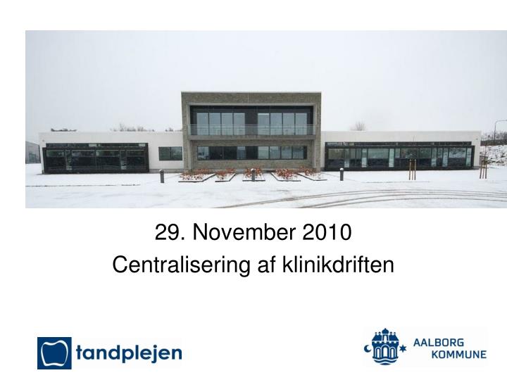 29 november 2010 centralisering af klinikdriften