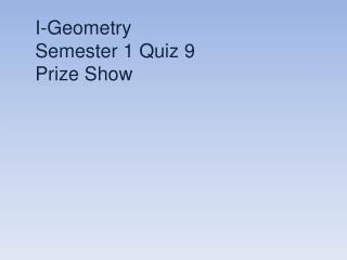 I-Geometry Semester 1 Quiz 9 Prize Show