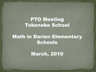 PTO Meeting Tokeneke School Math in Darien Elementary Schools March, 2010