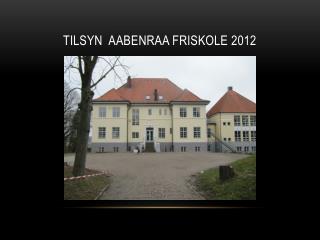 tilsyn aabenraa friskole 2012
