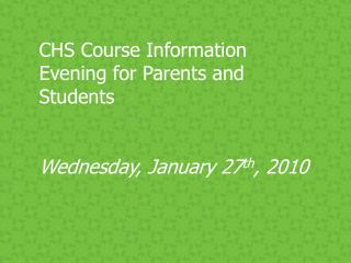 CHS Course Information Evening for Parents and Students Wednesday, January 27 th , 2010