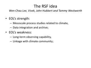 The RSF idea Wen-Chau Lee, Vivek , John Hubbert and Tammy Weckwerth
