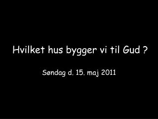 hvilket hus bygger vi til gud