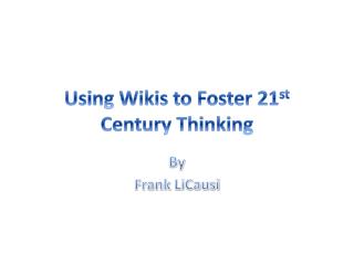 Using Wikis to Foster 21 st Century Thinking