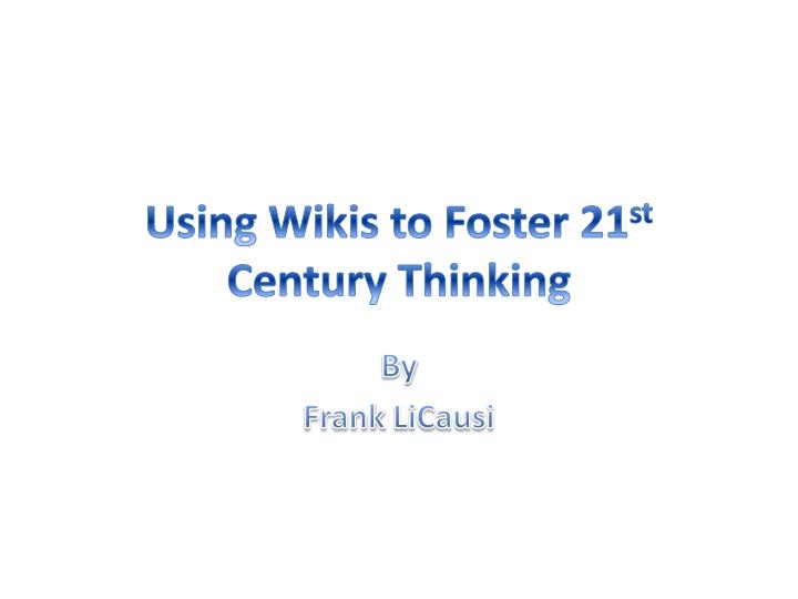 using wikis to foster 21 st century thinking