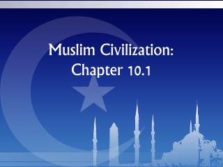 Muslim Civilization: Chapter 10.1