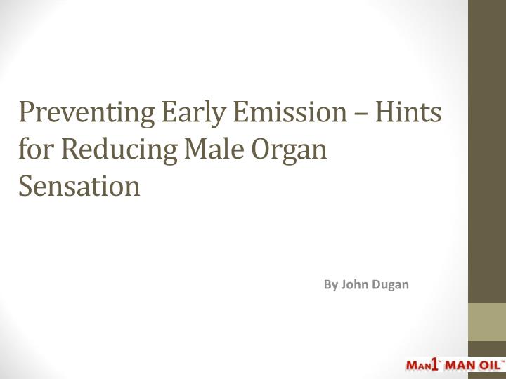 preventing early emission hints for reducing male organ sensation
