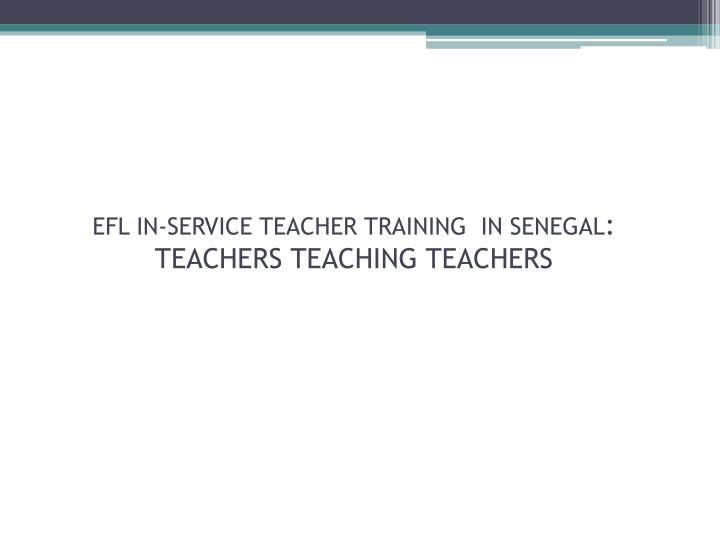 efl in service teacher training in senegal teachers teaching teachers